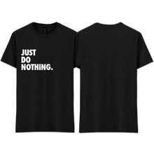 Load image into Gallery viewer, "JUST DO NOTHING"
