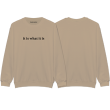 Load image into Gallery viewer, &quot;it is what it is&quot; Sweatshirt
