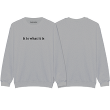 Load image into Gallery viewer, &quot;it is what it is&quot; Sweatshirt
