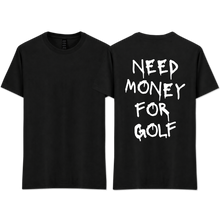 Load image into Gallery viewer, "Need Money For Golf"
