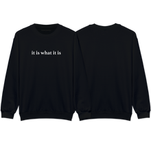 Load image into Gallery viewer, &quot;it is what it is&quot; Sweatshirt
